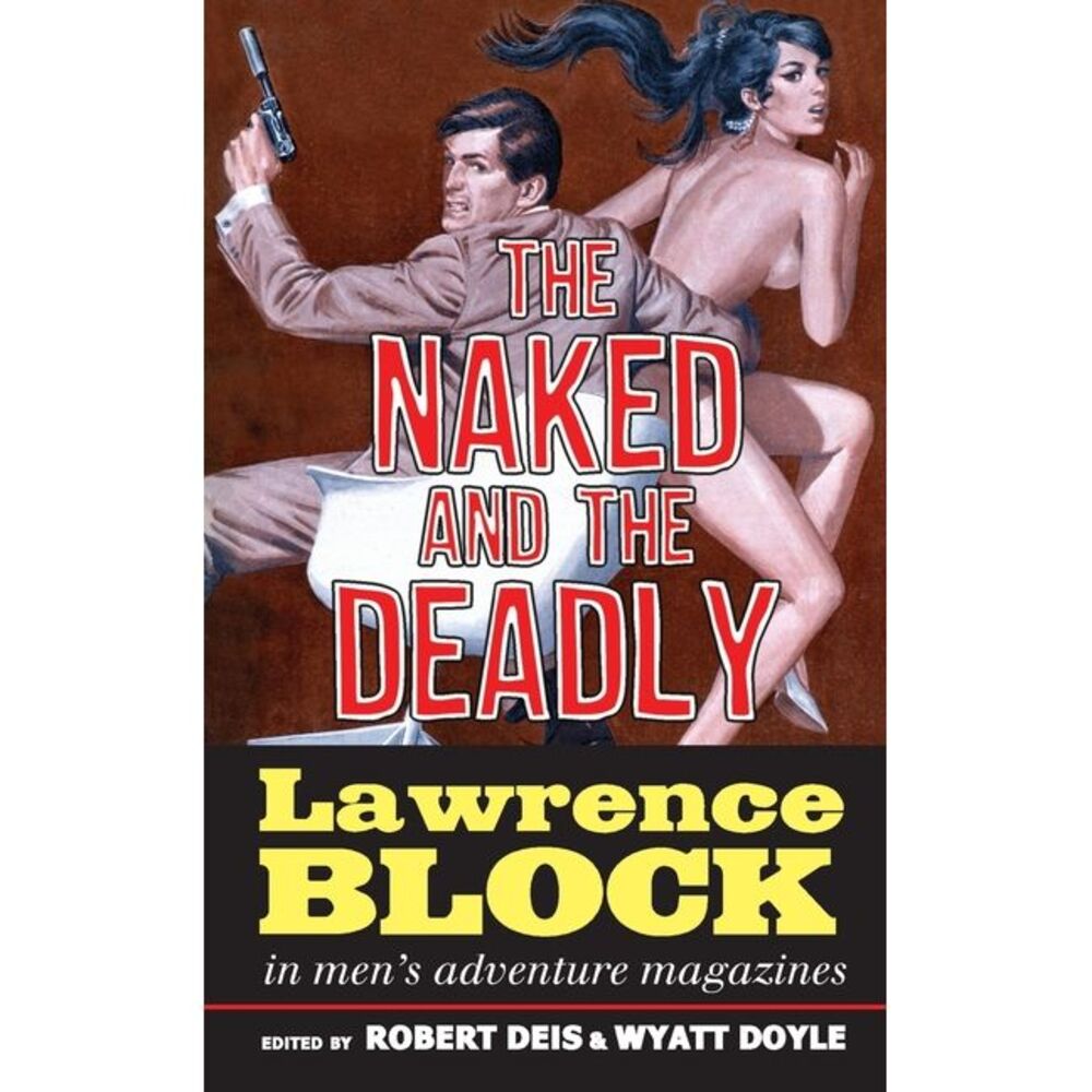 The Naked and the Deadly: Lawrence Block in Men's Adventure Magazines -- Lawrenc